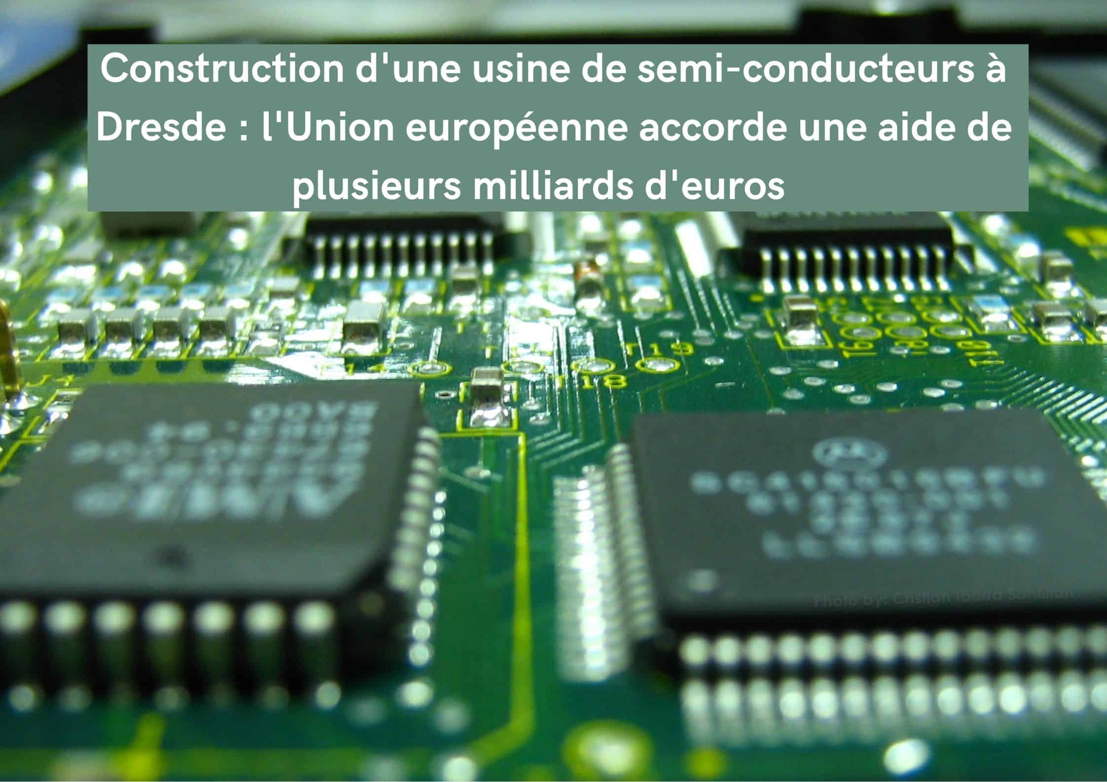 Construction d’une usine de semi-conducteurs à Dresde : l’Union européenne accorde une aide de plusieurs milliards d’euros